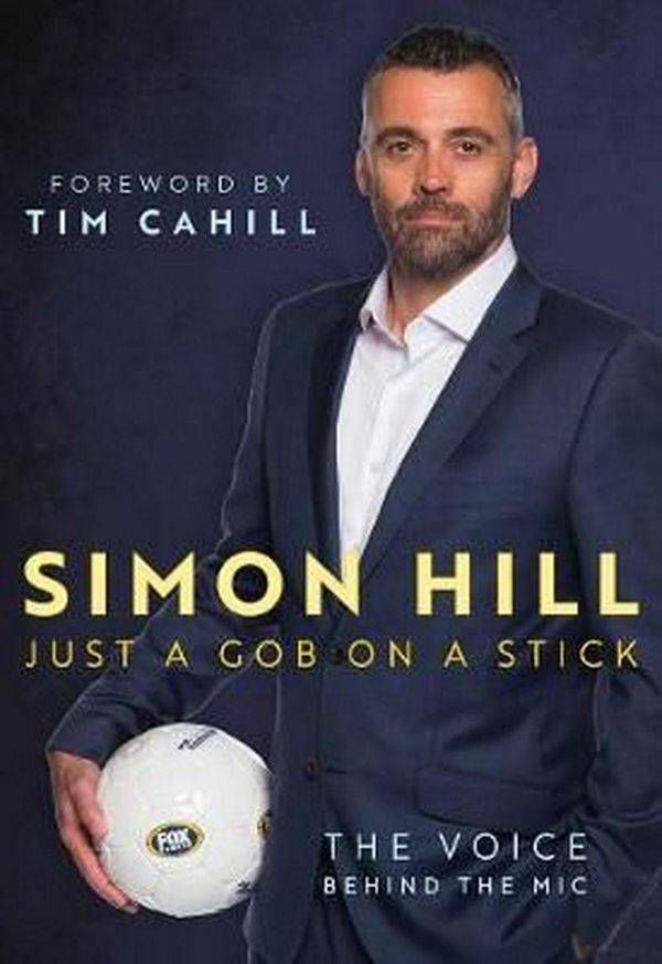 Cover Art for 9781742579726, Simon Hill. Just a Gob on a StickA Life In Football by Simon Hill