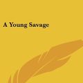 Cover Art for 9780548312360, A Young Savage by Barbara Yechton