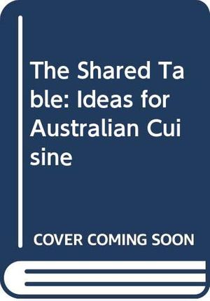 Cover Art for 9780644135863, The Shared Table: Ideas for Australian Cuisine by Michael Symons