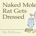 Cover Art for 9781406321371, Naked Mole Rat Gets Dressed by Mo Willems
