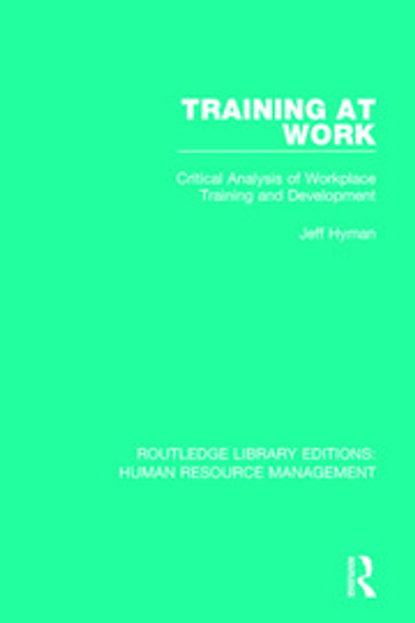 Cover Art for 9781138715035, Training at WorkCritical Analysis of Workplace Training and Dev... by Jeff Hyman