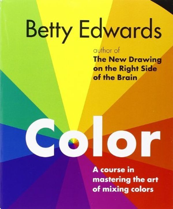 Cover Art for 0884687545616, Color by Betty Edwards: A Course in Mastering the Art of Mixing Colors by Betty Edwards