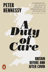 Cover Art for 9780141995663, A Duty of Care: Britain Before and After Covid by Peter Hennessy