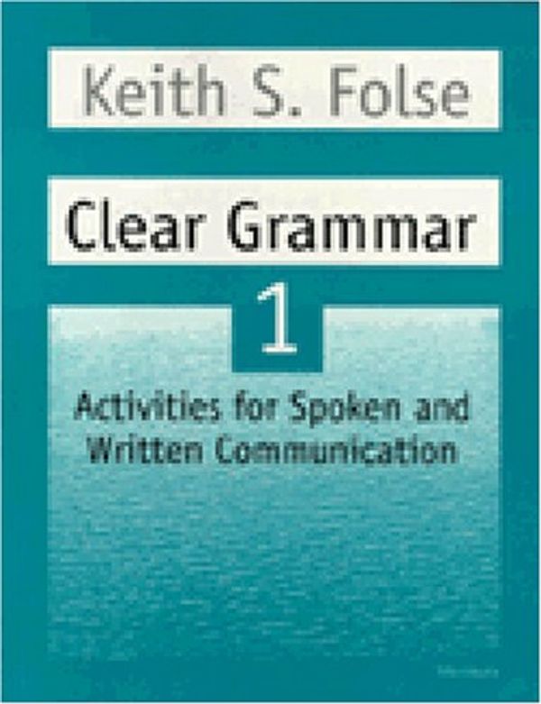 Cover Art for 9780472083718, Clear Grammar: Beginning Level Bk.1: Activities for Spoken and Written Communication by Keith S. Folse