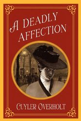 Cover Art for 9780984841301, A Deadly Affection by Cuyler Overholt