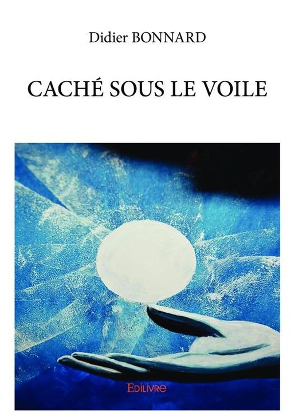Cover Art for 9782334201377, Caché sous le voile by Didier Bonnard