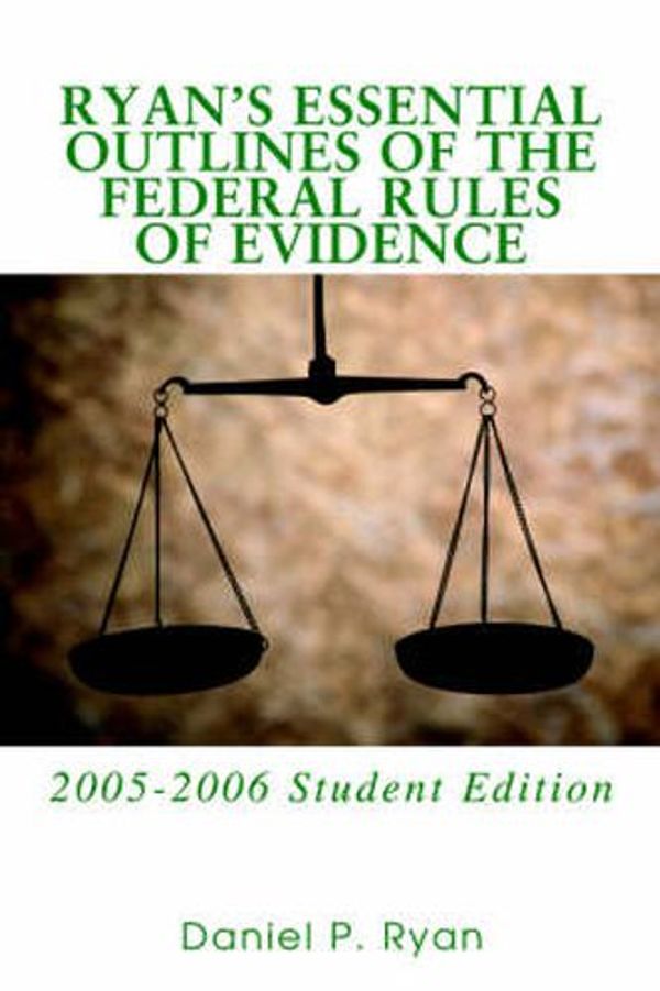 Cover Art for 9780595365548, Ryan's Essential Outlines of the Federal Rules of Evidence by Daniel P Ryan