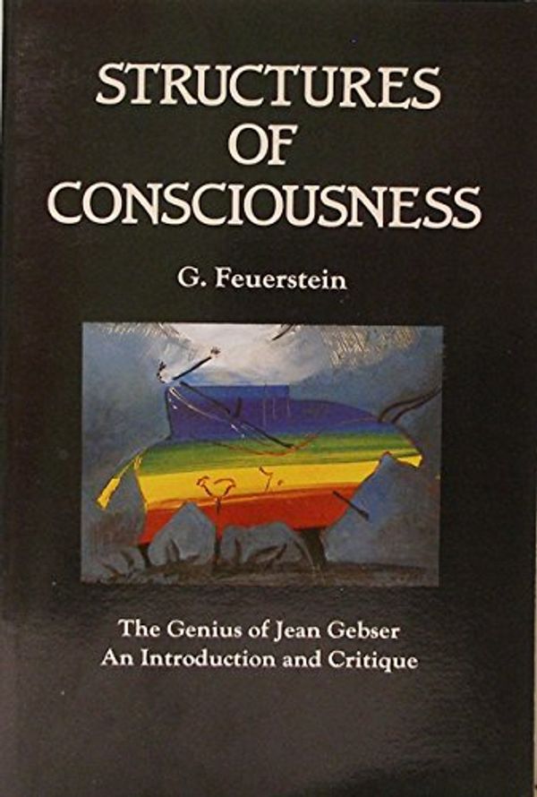 Cover Art for 9780941255202, Structures of Consciousness : the Genius of Jean Gebser : an Introduction by Georg Feuerstein
