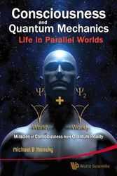 Cover Art for 9789814291422, Consciousness and Quantum Mechanics: Life in Parallel Worlds: Miracles of Consciousness from Quantum Reality by Michael B. Mensky