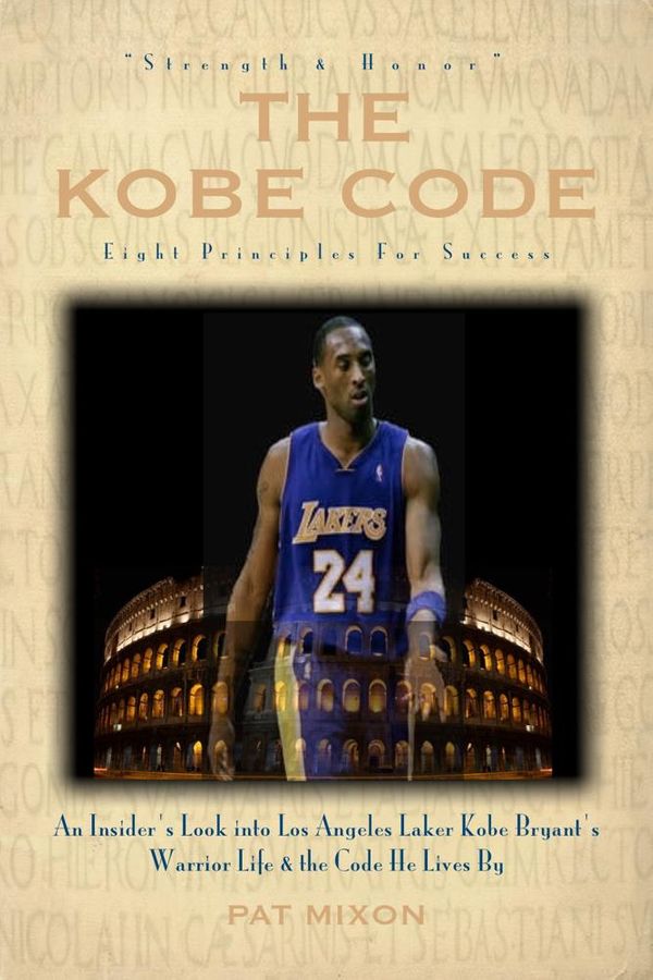 Cover Art for 9781452390727, The Kobe Code: Eight Principles For Success - An Insider's Look into Los Angeles Laker Kobe Bryant's Warrior Life & the Code He Lives By by Pat Mixon