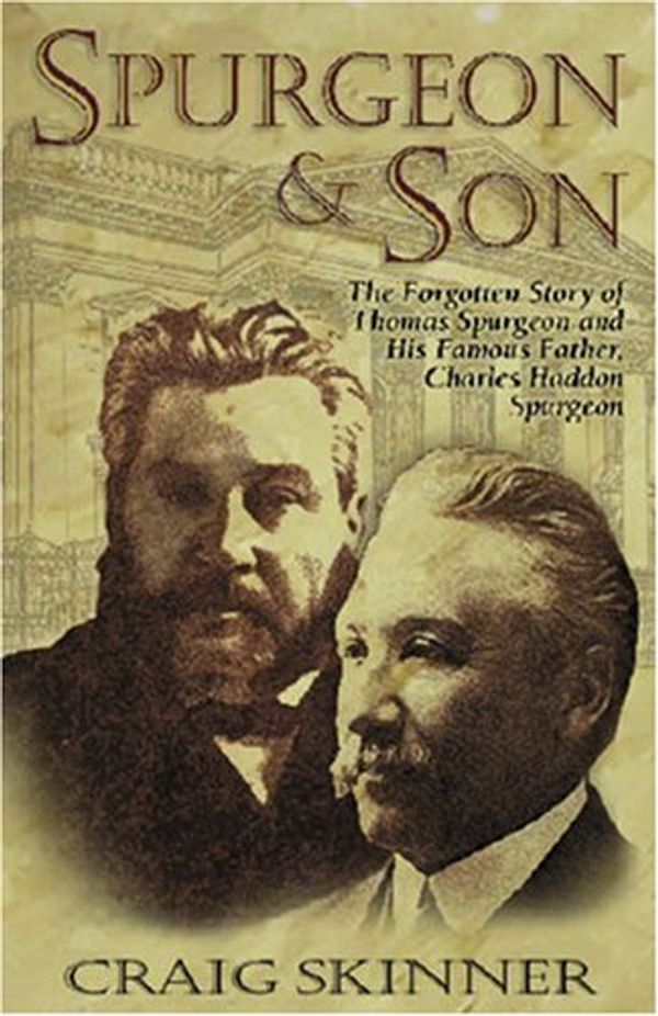 Cover Art for 9780825436994, Spurgeon & son : the forgotten story of Thomas Spurgeon and his famous father, Charles Haddon Spurgeon by Craig Skinner