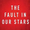 Cover Art for 9781499513622, The Fault in Our Stars by John Green | A 30-minute Summary by Instaread Summaries, Instaread Summaries