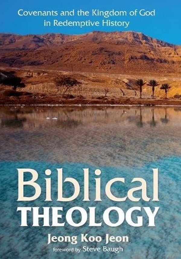 Cover Art for 9781532605802, Biblical Theology: Covenants and the Kingdom of God in Redemptive History by Jeong Koo Jeon