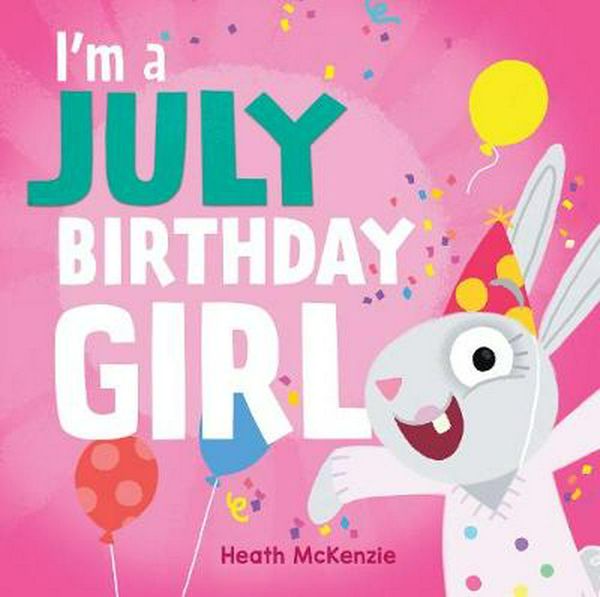 Cover Art for 9781760457662, I'm a July Birthday Girl by Heath McKenzie