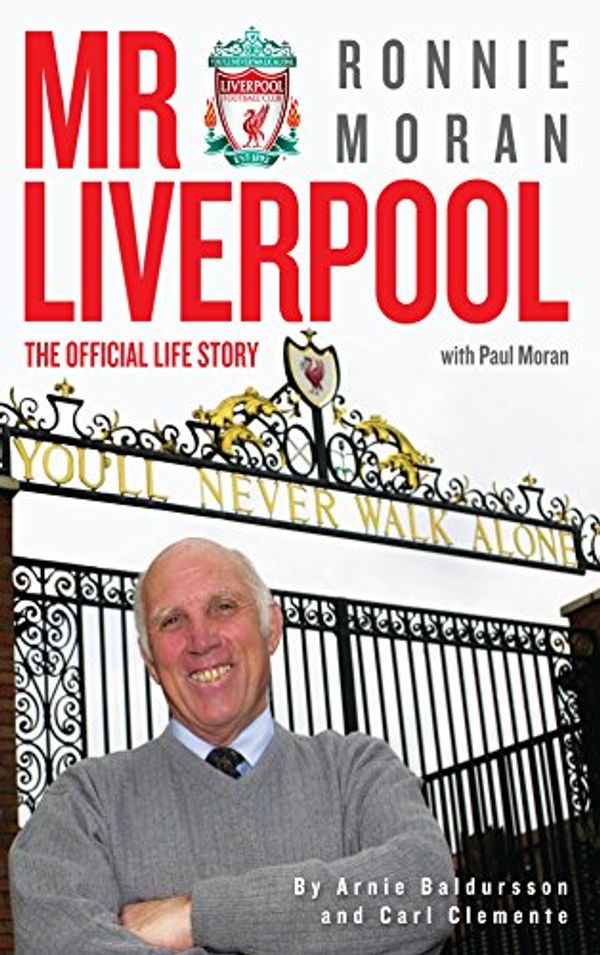 Cover Art for B06X9D2QRD, Mr Liverpool: Ronnie Moran: The Official Life Story with Paul Moran by Arnie Baldursson, Carl Clemente