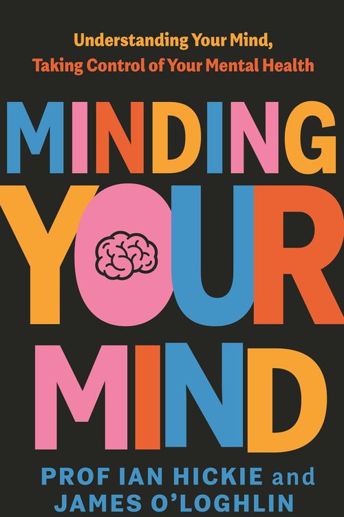Cover Art for 9780143778783, Minding Your Mind by Ian Hickie, O'Loghlin, James