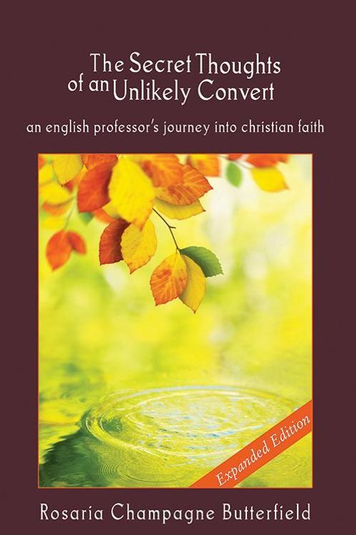 Cover Art for 9781884527807, The Secret Thoughts of an Unlikely Convert (Expanded Edition) by Rosaria Champagne Butterfield