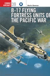 Cover Art for 9781841764818, B-17 Flying Fortress Units of the Pacific War by Martin Bowman