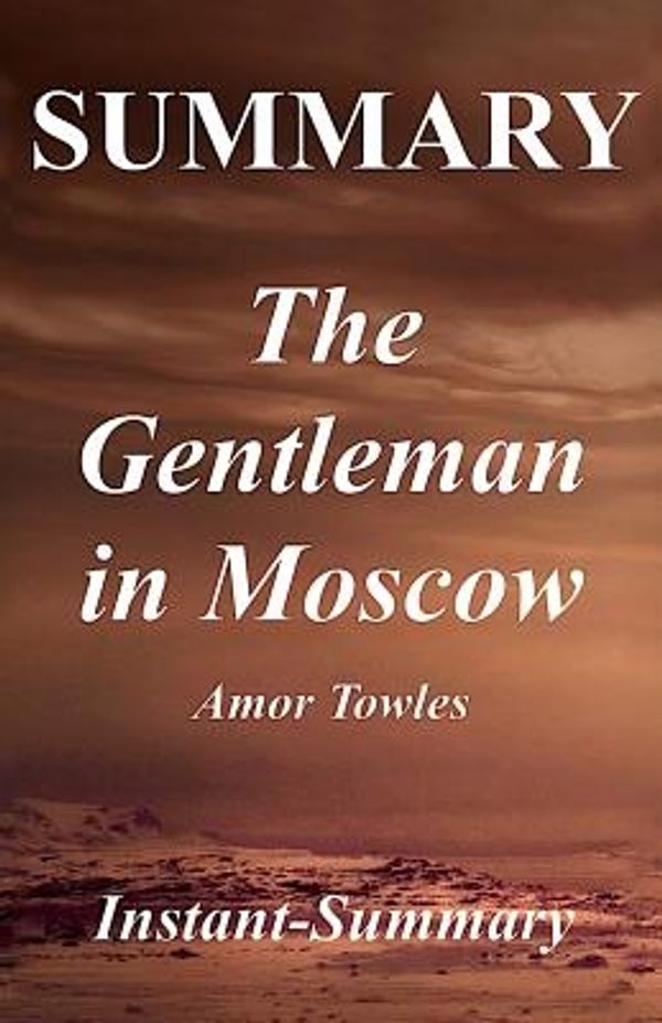 Cover Art for 9781979937009, Summary - The Gentleman in Moscow: Book by Amor Towles (The Gentleman in Moscow - A Full Novel Summary - Book, Paperback, Hardcover, Summary 1) by Instant-Summary