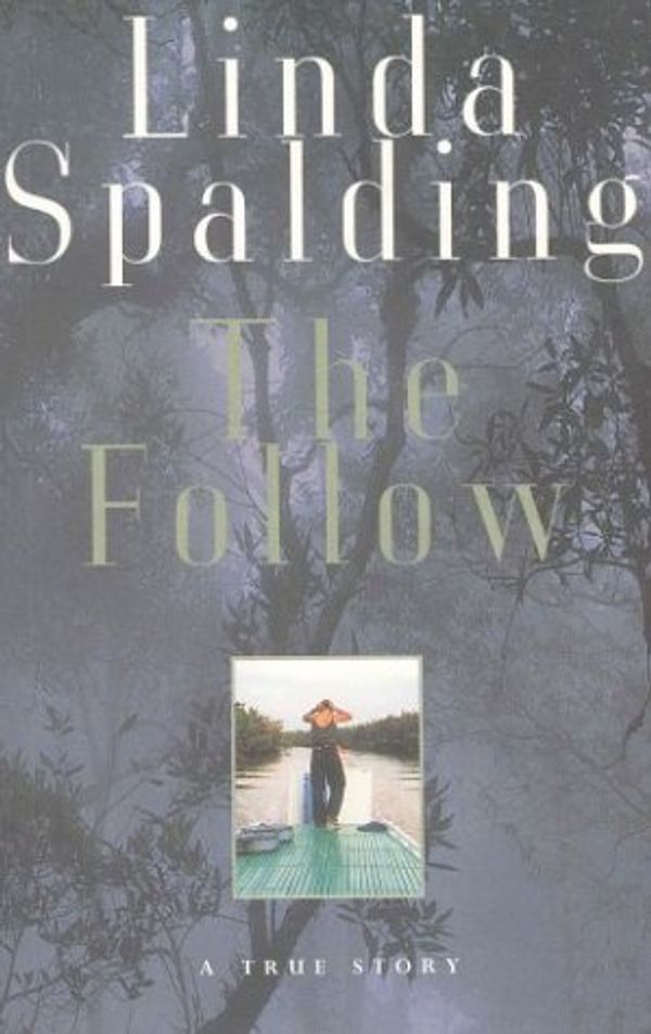Cover Art for 9781552630525, The Follow : A True Story by Linda Spalding