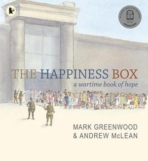 Cover Art for 9781760654474, The Happiness Box: A Wartime Book of Hope by Mark Greenwood