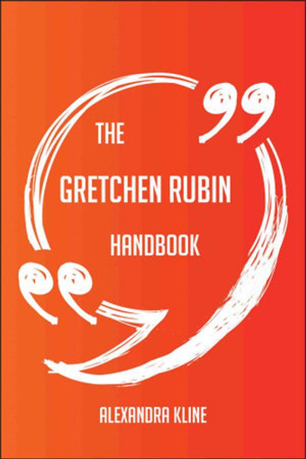 Cover Art for 9781489176837, The Gretchen Rubin Handbook - Everything You Need To Know About Gretchen Rubin by Alexandra Kline
