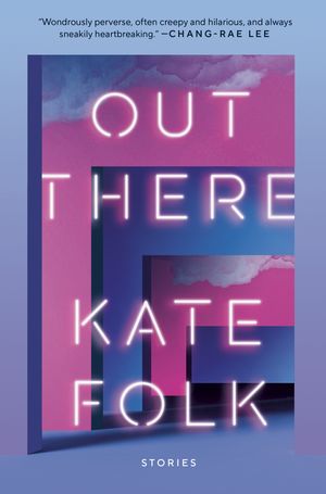 Cover Art for 9780593231463, Out There: Stories by Kate Folk