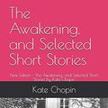 Cover Art for 9781655071805, The Awakening, and Selected Short Stories: New Edition - The Awakening, and Selected Short Stories by Kate Chopin by Kate Chopin