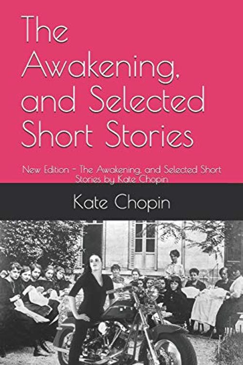 Cover Art for 9781655071805, The Awakening, and Selected Short Stories: New Edition - The Awakening, and Selected Short Stories by Kate Chopin by Kate Chopin