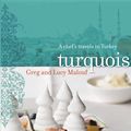 Cover Art for 9781742731575, Turquoise:A Chef's Travels in Turkey EBook by Malouf, Greg & Lucy
