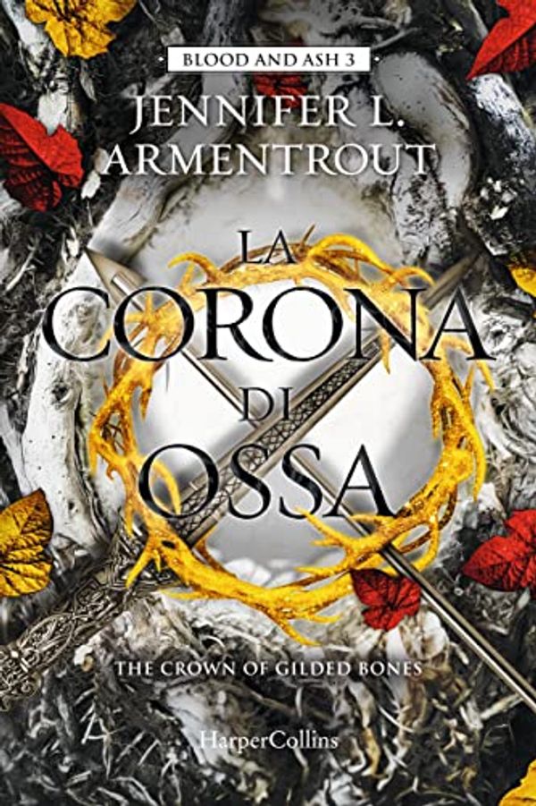 Cover Art for B0BG6FR6M9, La corona di ossa. Blood and Ash (Vol. 3) by Jennifer L. Armentrout