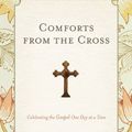 Cover Art for 0884767814137, Comforts from the Cross: Celebrating the Gospel One Day at a Time by Elyse M. Fitzpatrick