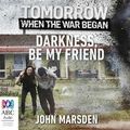 Cover Art for 9781489370648, Darkness, Be My Friend by John Marsden