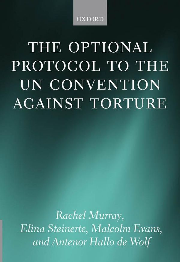 Cover Art for 9780191018442, The Optional Protocol to the UN Convention Against Torture by Antenor Hallo de Wolf, Elina Steinerte, Malcolm Evans, Rachel Murray