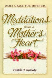 Cover Art for 9780570052302, Meditations from a Mother's Heart by Pamela J Kennedy