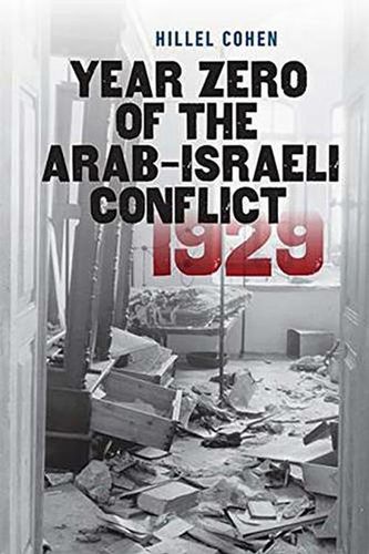 Cover Art for 9781611688115, Year Zero of the Arab-Israeli Conflict 1929Schusterman Series in Israel Studies by Hillel Cohen