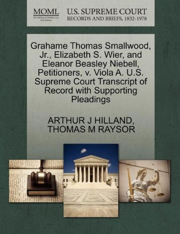 Cover Art for 9781270431084, Grahame Thomas Smallwood, JR., Elizabeth S. Wier, and Eleanor Beasley Niebell, Petitioners, V. Viola A. U.S. Supreme Court Transcript of Record with Supporting Pleadings by Arthur J Hilland