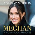 Cover Art for B07C1XVXCD, Meghan: A Hollywood Princess by Andrew Morton