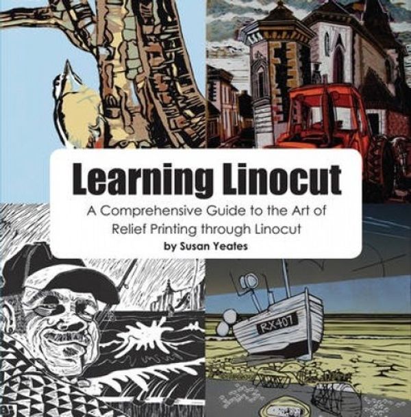 Cover Art for 9780755215232, Learning Linocut: A Comprehensive Guide to the Art of Relief Printing Through Linocut by Susan Yeates