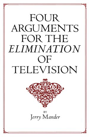 Cover Art for 9780062316806, Four Arguments for the Elimination of Television by Jerry Mander