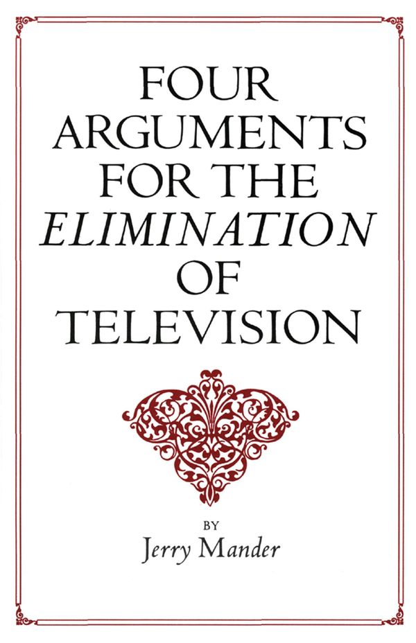 Cover Art for 9780062316806, Four Arguments for the Elimination of Television by Jerry Mander