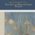 Cover Art for 9781502889874, The Life of Horatio Lord Nelson by Robert Southey