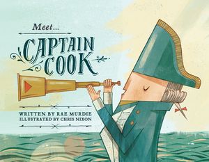 Cover Art for 9780857980199, Meet Captain Cook by Rae Murdie, Chris Nixon