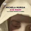 Cover Art for 9788806238896, Ave Mary. E la chiesa inventò la donna by Michela Murgia