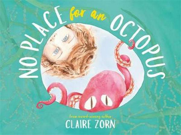 Cover Art for 9780702262609, No Place for an Octopus by Claire Zorn