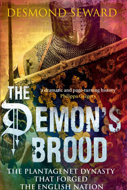 Cover Art for 9781472119612, The Demon's Brood: The Plantagenet Dynasty that Forged the English Nation by Desmond Seward