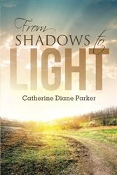 Cover Art for 9781490885254, From Shadows to Light by Catherine Diane Parker