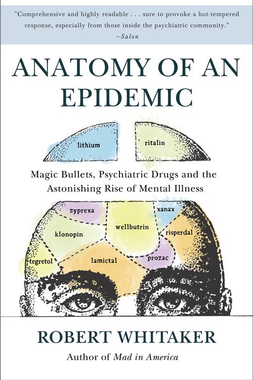 Cover Art for 9780307452429, Anatomy of an Epidemic: Magic Bullets, Psychiatric Drugs, and the Astonishing Rise of Mental Illness in America by Robert Whitaker