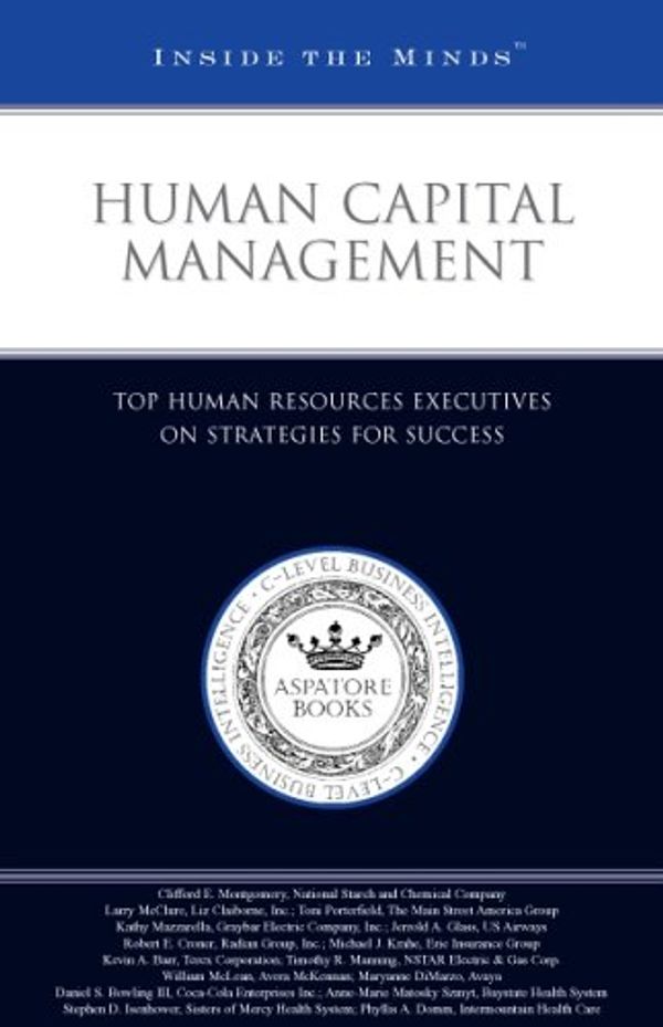 Cover Art for 9781596222403, Human Capital Management: Human Resources Executives from Coca-Cola, Liz Claiborne,  Avaya, and More on Strategies for Success (Inside the Minds) by Aspatore Books