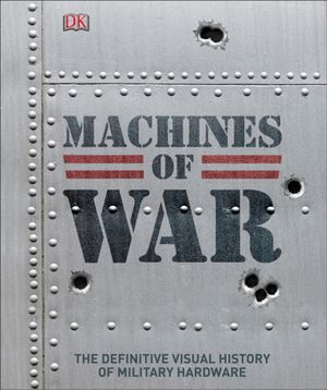 Cover Art for 9780241310410, Machines of War (Dk Military History) by DK